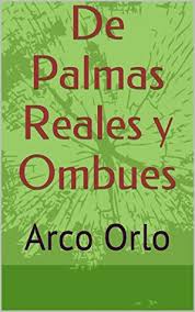 De Palmas Reales y Ombues: Arco Orlo by Orlando Vicente Alvarez
