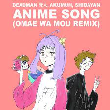 Anime Song (Omae Wa Mou Remix) — deadman 死人 | Last.fm