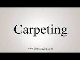 how to say carpeting you
