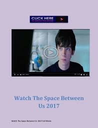 One comment on the space between us (2017). Watch The Space Between Us 2017 Full Movie Apps