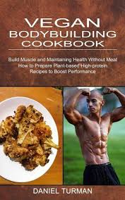 vegan bodybuilding cookbook von daniel