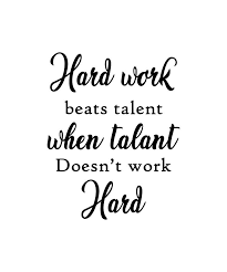 Talent is cheaper than table salt. Hard Work Beats Talent Quote