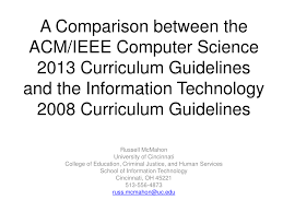 Computer science is mainly concerned with the creation, designing and developing computer programs/applications/software while information technology is concerned with the usage of computer applications and programs. Pdf A Comparison Between The Acm Ieee Computer Science Curriculum Guidelines And The Information Technology Curriculum Guidelines