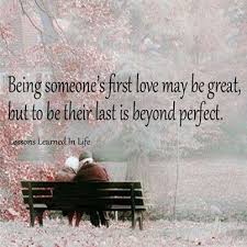 For these people, you want to be able to show them. Quotes About First And Last Love 64 Quotes