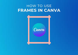 how to use frames in canva ultimate guide