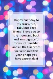 You make every day a great day. Happy Birthday Images Happy Birthday To My Crazy Fun Fabulous Best Fr Happy Birthday Quotes For Friends Happy Birthday Wishes Quotes Birthday Wishes Quotes