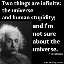 Discover and share albert einstein quotes stupidity. Two Things Are Infinite The Universe And Human Stupidity And I M Not Sure About The Universe Albert Einstein Ozlu Sozler