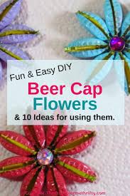 Create Repurposed Beer Cap Flowers