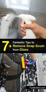 Ways To Remove Soap Scum From Glass