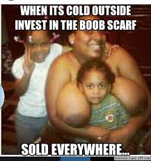 when its cold outside invest in the boob scarf via Relatably.com