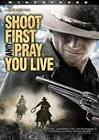 Shoot First And Pray You Live
