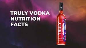 truly vodka nutrition facts what the