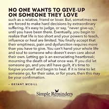 Get to work, pursue a passion, meet new people, or go on an adventure. Quote No One Wants To Give Up On Someone They Love Eventually You Begin To Realize That Life I Best Quotes Life Bestquotes
