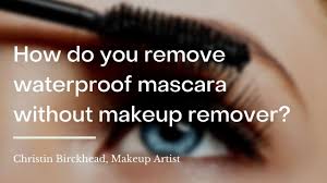 how do you remove waterproof mascara