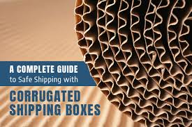 A Complete Guide To Safe Shipping With Corrugated Shipping
