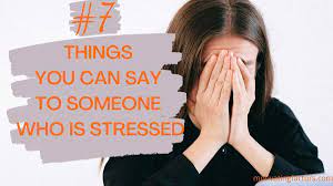 say to someone who is stressed