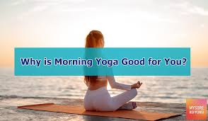 why is morning yoga good for you