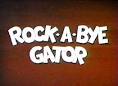 Rock-a-Bye Gator