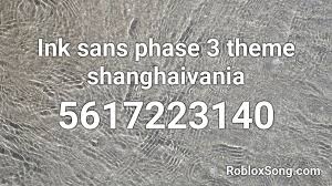 Rbxleaks on twitter sans face toy item tx 3065051594. Ink Sans Phase 3 Theme Shanghaivania Roblox Id Roblox Music Codes