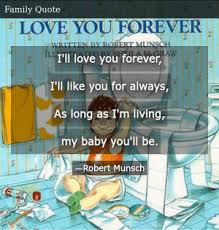 I can't imagine a day without you. Robert Munsch Love You Forever