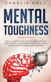 The good news is that your conscious mind is the only thing in the universe that you can have complete control over. Mental Toughness A Bold Guide To Get Out Of Your Comfort Zone Create Good Habits Build Resilience And Become An Unbeatable Leader Hardcover Brain Lair Books