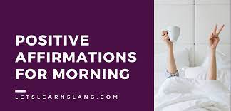 105 Positive Affirmations For Morning