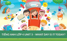 Tiếng Anh lớp 4 unit 3 - What day is it today? - Siêu Sao Tiếng Anh