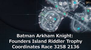 Page 4 of the full game walkthrough for batman: Batman Arkham Knight Founders Island Riddler Trophy Coordinates Race 3258 2136 Youtube