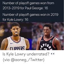 Make your own images with our meme generator or animated gif maker. Number Of Playoff Games Won From 2013 2019 For Paul George 16 Number Of Playoff Games Won In 2019 For Kyle Lowry 16 Sun Life Ors Tuppers Is Kyle Lowry Underrated Via