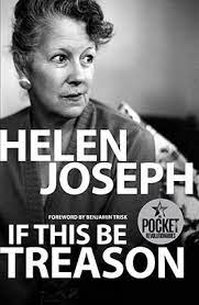 It looks like you may be having problems playing this video. If This Be Treason Helen Joseph S Dramatic Account Of The Treason Trial The Longest In South Africa S History And One Of The Strangest Trials Of The 20th Century By Helen Joseph