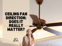 Ceiling Fan Direction Does It Really