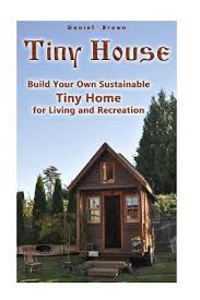 tiny house build your own sustainable