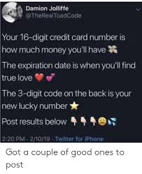 We did not find results for: Damion Jolliffe Your 16 Digit Credit Card Number Is Much Money You Ll Have How The Expiration Date Is When You Ll Find True Love The 3 Digit Code On The Back Is Your New Lucky