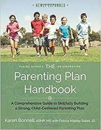 Becoming a parent enters you into a completely new and sometimes overwhelming world. The Parenting Plan Handbook A Comprehensive Guide To Skillfully Building A Strong Child Centered Parenting Plan Bonnell Ms Karen Soleil Jd Felicia Malsby 9781516917419 Amazon Com Books
