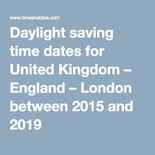 The official language is english, and the currency is pound sterling (gbp). Daylight Saving Time Dates For United Kingdom England London Between 2015 And 2019 London England London United Kingdom