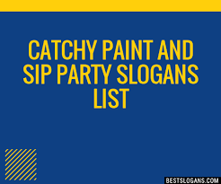 100 catchy paint and sip party slogans