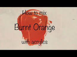 How To Make Burnt Orange Acrylics