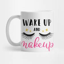 wake up and makeup makeup mug