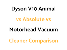 Dyson V10 Animal Vs V10 Absolute Vs V10 Motorhead Vacuum