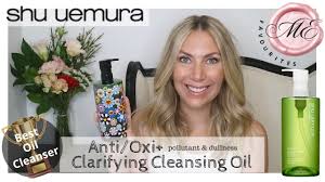 best oil cleanser shu uemura anti oxi