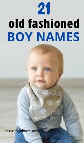 21 old fashioned boy names old timey