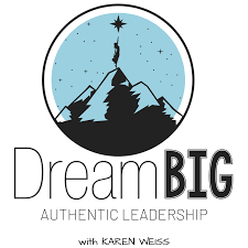 Dream Big Authentic Leadership Podcast