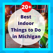 indoor things to do in michigan