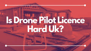 is drone pilot licence hard uk
