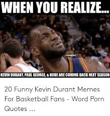 Antonio navas,steve gold, juan betancourt & george paul|sergi pons for icon. When You Realize Nbamemes Kevin Durant Paul George Kobe Are Coming Back Next Season 20 Funny Kevin Durant Memes For Basketball Fans Word Porn Quotes Basketball Meme On Awwmemes Com
