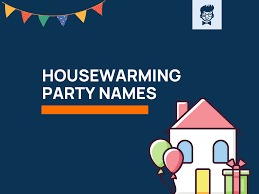 400 best housewarming party names with