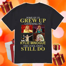 In my arms — kylie minogue. Some Of Us Grew Up Listening To Kylie Minogue The Cool Ones Still Do Shirt Birthday Shirts Idea Store