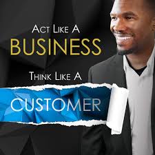 Act Like a Business. Think Like a Customer