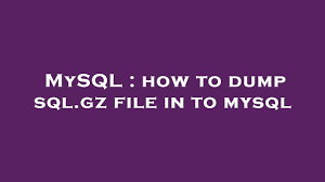 mysql how to dump sql gz file in to