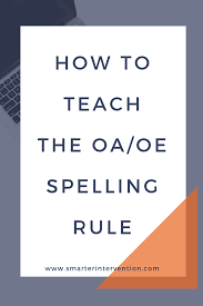 How To Teach The Oa Oe Spelling Rule Smarter Intervention